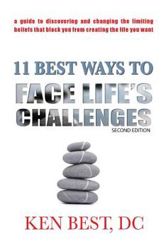 Paperback 11 Best Ways to Face Life's Challenges: A Guide to Discovering and Changing the Limiting Beliefs That Block You from Creating the Life You Want. Book