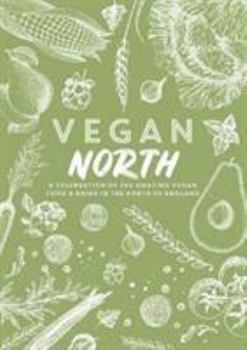 Paperback Vegan North: A celebration of the amazing vegan food & drink in the north of England (Spill The Beans) Book