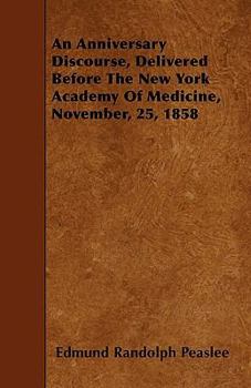 Paperback An Anniversary Discourse, Delivered Before The New York Academy Of Medicine, November, 25, 1858 Book