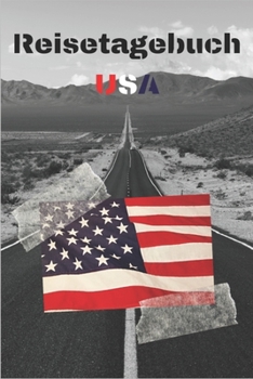Reisetagebuch USA: Reisejournal / Notizbuch / Erinnerungsbuch für Ihren Urlaub – inkl. Packliste, Checkliste & To-Do-Liste | Urlaub | Reise | ... | Abschiedsbuch | (v. 2) (German Edition)