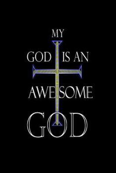 Paperback My God Is An Awesome God: Religious Cross Christian Prayer Gift Notebook Book