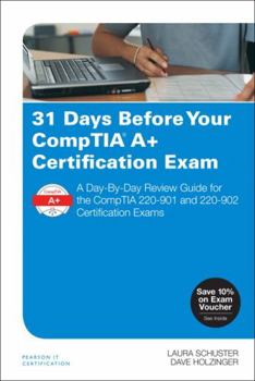 Paperback 31 Days Before Your Comptia A+ Certification Exam: A Day-By-Day Review Guide for the Comptia 220-901 and 220-902 Certification Exams Book