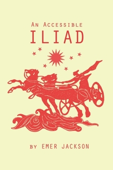 Paperback An Accessible Iliad: A 21st Century Rendering of Homer's Iliad Book