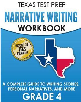 Paperback TEXAS TEST PREP Narrative Writing Workbook Grade 4: A Complete Guide to Writing Stories, Personal Narratives, and More Book