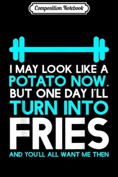 Composition Notebook: I MAY LOOK LIKE A POTATO NOW I'LL TURN INTO FRIES FUNNY  Journal/Notebook Blank Lined Ruled 6x9 100 Pages