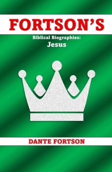 Fortson's Biblical Biographies: Jesus