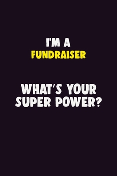 Paperback I Am A Fundraiser, What's Your Super Power?: 6X9 120 pages Career Notebook Unlined Writing Journal Book