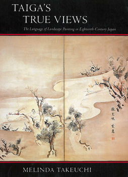 Paperback Taigaas True Views: The Language of Landscape Painting in Eighteenth-Century Japan Book