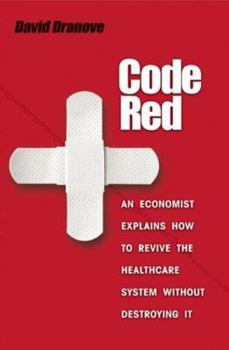 Hardcover Code Red: An Economist Explains How to Revive the Healthcare System Without Destroying It Book
