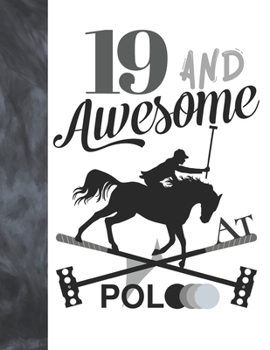 19 And Awesome At Polo: Horseback Ball & Mallet College Ruled Composition Writing School Notebook - Gift For Teen Polo Players