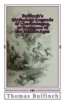 Paperback Bulfinch's Mythology Legends of Charlemagne, or Romance of the Middle Ages Book