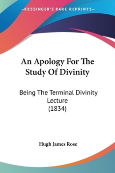 Paperback An Apology For The Study Of Divinity: Being The Terminal Divinity Lecture (1834) Book