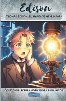 Thomas Edison: El Mago de Menlo Park (Colección Lectura Motivadora Para Niños) (Spanish Edition)