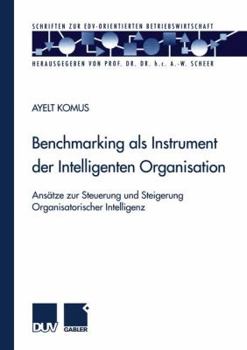 Paperback Benchmarking ALS Instrument Der Intelligenten Organisation: Ansätze Zur Steuerung Und Steigerung Organisatorischer Intelligenz [German] Book