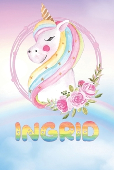 Ingrid: Ingrid's Unicorn Personal Custom Named Diary Planner Perpetual Calander Notebook Journal 6x9 Personalized Customized Gift For Someone Who's Surname is Ingrid Or First Name Is Ingrid