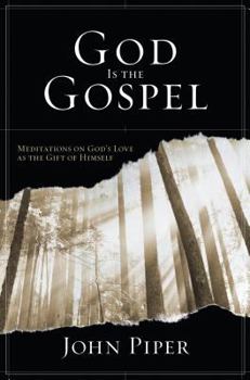 Hardcover God Is the Gospel: Meditations on God's Love as the Gift of Himself Book