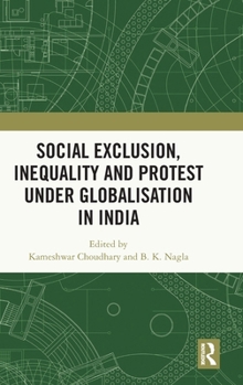 Hardcover Social Exclusion, Inequality and Protest Under Globalisation in India Book