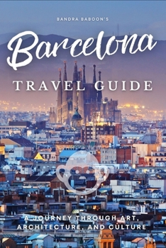 Paperback Barcelona Travel Guide: A Journey Through Art, Architecture, and Culture Book