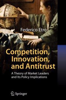 Paperback Competition, Innovation, and Antitrust: A Theory of Market Leaders and Its Policy Implications Book