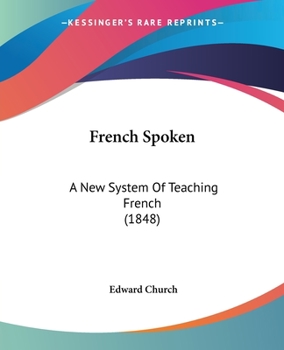French Spoken: A New System Of Teaching French