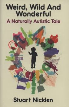 Hardcover Weird, Wild and Wonderful: A Naturally Autistic Tale Book