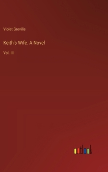 Hardcover Keith's Wife. A Novel: Vol. III Book