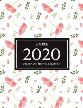 Paperback 2020 Simple Weekly and Monthly Planner: 12 Months Planner + Appointment Calendar - Business Planner - Organizer Logbook and Notebook with Pretty Flora Book