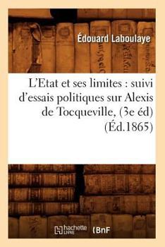 Paperback L'Etat Et Ses Limites: Suivi d'Essais Politiques Sur Alexis de Tocqueville, (3e Éd) (Éd.1865) [French] Book