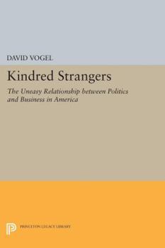 Paperback Kindred Strangers: The Uneasy Relationship Between Politics and Business in America Book