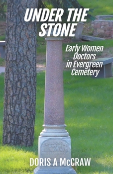 Paperback Under the Stone: Early Women Doctors in Evergreen Cemetery Book