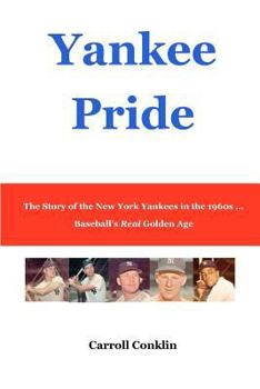 Paperback Yankee Pride: The Story of the New York Yankees in the 1960s ... Baseball's Real Golden Age Book