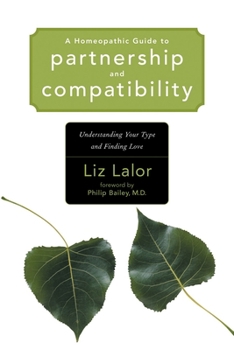 Paperback A Homeopathic Guide to Partnership and Compatibility: Understanding Your Type and Finding Love Book