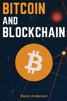 Paperback Bitcoin and Blockchain: Discover the Asset that is Changing the Financial System and Profit from The Greatest Bull Run of All Time! Book