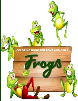 Paperback Coloring Book For Girls And Boys Frogs: Fun, Easy and Relaxing Pages - Relaxation and De-Stress; Relief Activity Sheets; Images To Inspire Creativity Book