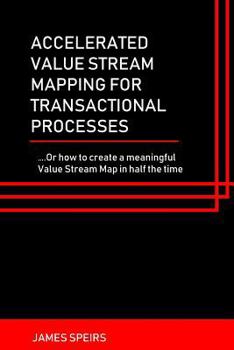 Paperback Accelerated Value Stream Mapping for Transactional Processes: ....Or how to create a meaningful Value Stream Map in half the time Book