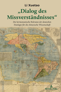 „Dialog des Missverständnisses“: Die hermeneutische Bewandtnis der deutschen Sinologie für die chinesische Wissenschaft