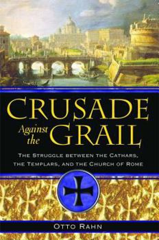 Paperback Crusade Against the Grail: The Struggle Between the Cathars, the Templars, and the Church of Rome Book