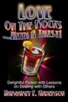 Paperback Love on the Rocks with a Twist: Delightful Fiction with Lessons on Dealing with Others Book