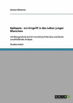 Paperback Epilepsie - ein Eingriff in das Leben junger Menschen: mit Bezugnahme auf ein narratives Interview und daran anschließende Analyse [German] Book