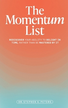 Paperback The Momentum List: Rediscover Your Ability to Delight in Time, Rather Than Be Mastered by It Book