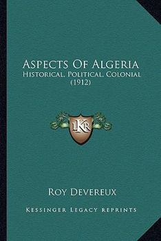 Paperback Aspects Of Algeria: Historical, Political, Colonial (1912) Book