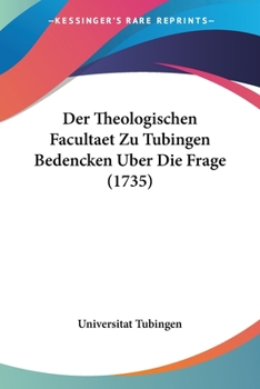 Paperback Der Theologischen Facultaet Zu Tubingen Bedencken Uber Die Frage (1735) [German] Book