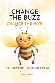 Paperback Change The Buzz, Change The Hive: 9 Rules To Ignite Your Team Through Recognition Book