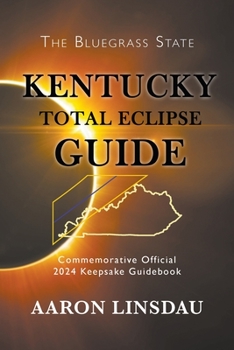 Paperback Kentucky Total Eclipse Guide: Official Commemorative 2024 Keepsake Guidebook Book