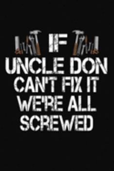 If Uncle Don Can't Fix We're All Screwed: Personalized Journal Notebook - Handyman Gift