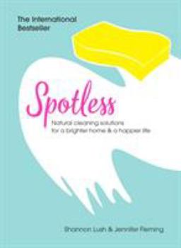 Hardcover Spotless: Natural Cleaning Solutions for a Brighter Home & a Happier Life Book