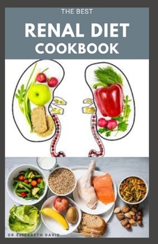 Paperback The Best Renal Diet Cookbook: Low Sodium, Low Potassium & Low Phosphorus Renal Diet Recipes for Healthy Kidneys Book