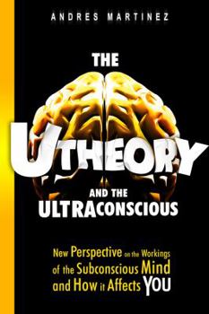 Paperback The U-Theory and the Ultraconscious: New perspective on the workings of the subconscious mind and how it affects you Book