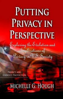 Paperback Putting Privacy in Perspective: Exploring the Evolution and Implications of Privacy in U.S. Society (Privacy and Identity Protection) Book