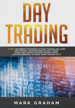 Hardcover Day Trading: 10 Best Beginners Strategies to Start Trading Like A Pro and Control Your Emotions in Stock, Penny Stock, Real Estate, Book